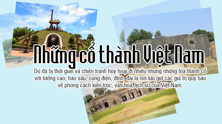 Ngược dòng thời gian đến thăm những cổ thành Việt Nam